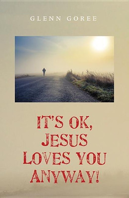 It's Ok, Jesus Loves You Anyway!(English, Hardcover, Goree Glenn)