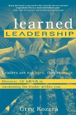 Learned Leadership(English, Paperback, Kozera Greg)