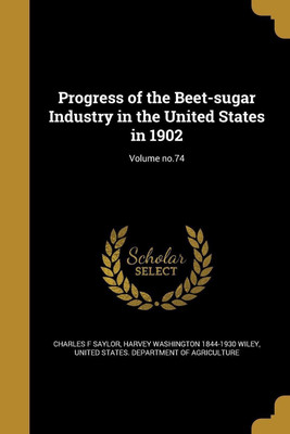 Progress of the Beet-sugar Industry in the United States in 1902; Volume no.74(English, Paperback, Saylor Charles F)