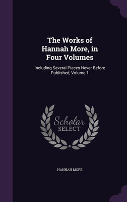 The Works of Hannah More, in Four Volumes(English, Hardcover, More Hannah)