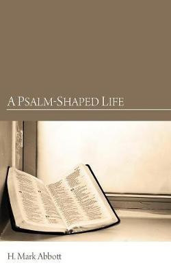 A Psalm-Shaped Life(English, Paperback, Abbott H Mark)