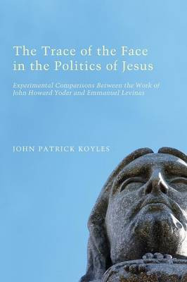 The Trace of the Face in the Politics of Jesus(English, Paperback, Koyles John Patrick)