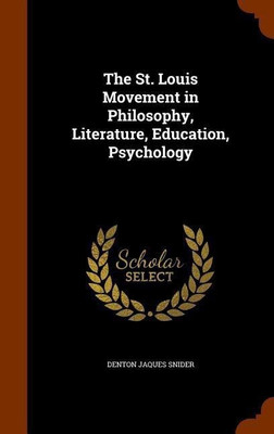 The St. Louis Movement in Philosophy, Literature, Education, Psychology(English, Hardcover, Snider Denton Jaques)