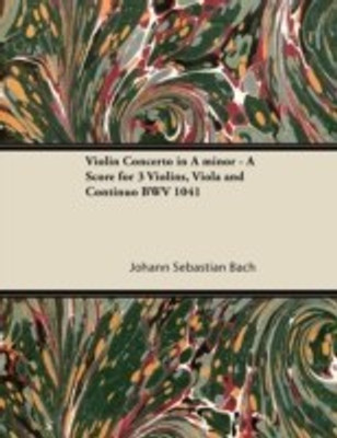 Violin Concerto in A Minor - A Score for 3 Violins, Viola and Continuo BWV 1041(English, Paperback, Bach Johann Sebastian)