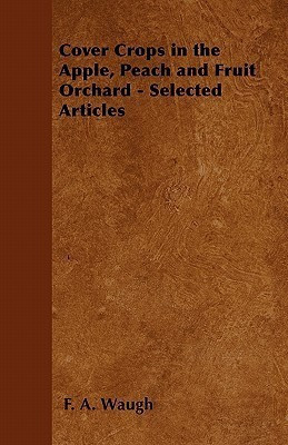 Cover Crops in the Apple, Peach and Fruit Orchard - Selected Articles(English, Paperback, Waugh F. A.)