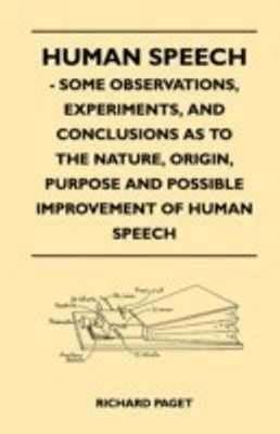Human Speech - Some Observations, Experiments, And Conclusions as to the Nature, Origin, Purpose and Possible Improvement of Human Speech(English, Paperback, Paget Richard)