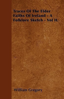 Traces Of The Elder Faiths Of Ireland - A Folklore Sketch - Vol II.(English, Paperback, Gregory William)