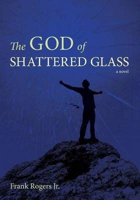 The God of Shattered Glass(English, Paperback, Rogers Frank)