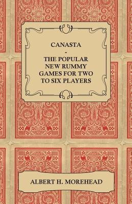 Canasta - The Popular New Rummy Games For Two To Six Players - How To Play The Complete Official Rules And Full Instructions On How To Play Well And Win(English, Paperback, Morehead Albert H.) Canasta - The Popular New Rummy Games For Two To Six Players - How To Play The Complete Official Rules And Full Instructions On How To Play Well And Win(English, Paperback, Morehead Albert H.)