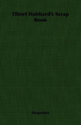 Elbert Hubbard's Scrap Book(English, Paperback, Hesperides)