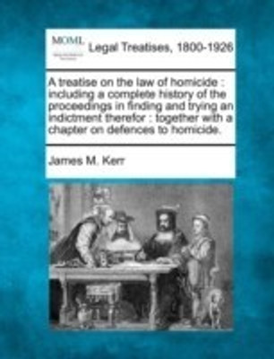 A treatise on the law of homicide(English, Paperback, Kerr James M)