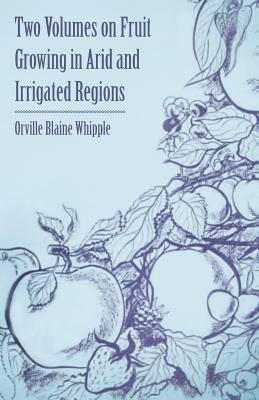 Two Volumes on Fruit Growing in Arid and Irrigated Regions(English, Paperback, Whipple Orville Blaine)
