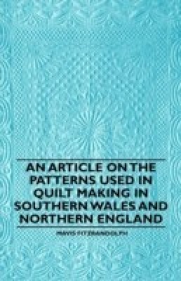 An Article on the Patterns Used in Quilt Making in Southern Wales and Northern England(English, Paperback, Fitzrandolph Mavis)