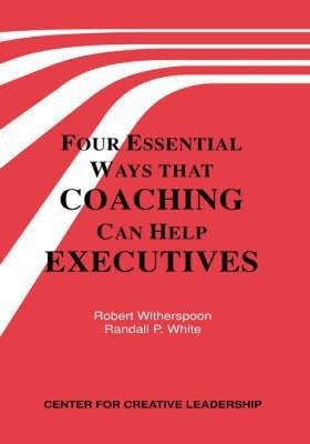 Four Essential Ways That Coaching Can Help Executives(English, Paperback, Witherspoon Robert PhD)