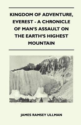 Kingdom of Adventure, Everest - A Chronicle of Man's Assault on the Earth's Highest Mountain(English, Paperback, Ullman James Ramsey)