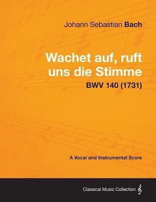 Wachet Auf, Ruft Uns Die Stimme - A Vocal and Instrumental Score BWV 140 (1731)(English, Paperback, Bach Johann Sebastian)