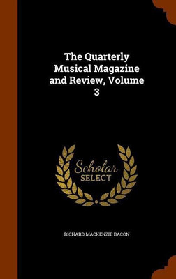 The Quarterly Musical Magazine and Review, Volume 3(English, Hardcover, Bacon Richard MacKenzie)