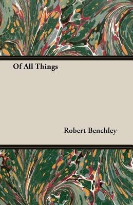 Of All Things(English, Paperback, Benchley Robert)