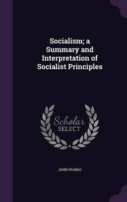 Socialism; a Summary and Interpretation of Socialist Principles(English, Hardcover, Spargo John)