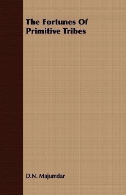The Fortunes Of Primitive Tribes(English, Paperback, Majumdar D.N.)