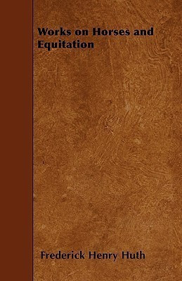 Works on Horses and Equitation(English, Paperback, Huth Frederick Henry)