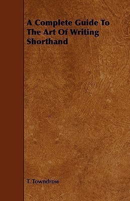 A Complete Guide To The Art Of Writing Shorthand(English, Paperback, Towndrow T.)