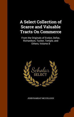 A Select Collection of Scarce and Valuable Tracts On Commerce(English, Hardcover, McCulloch John Ramsay)