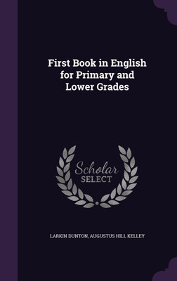 First Book in English for Primary and Lower Grades(English, Hardcover, Dunton Larkin)
