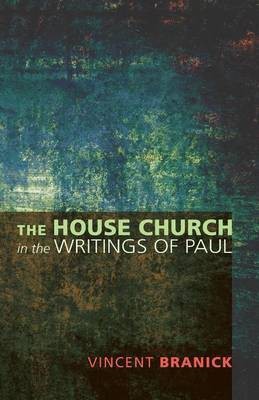 The House Church in the Writings of Paul(English, Paperback, Branick Vincent)