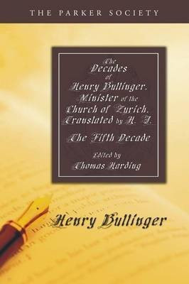The Decades of Henry Bullinger, Minister of the Church of Zurich, Translated by H. I.(English, Paperback, Bullinger Henry)