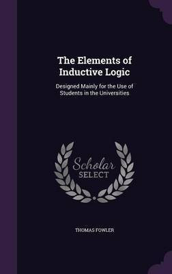 The Elements of Inductive Logic(English, Hardcover, Fowler Thomas)