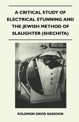 A Critical Study of Electrical Stunning and The Jewish Method of Slaughter (Shechita)(English, Paperback, Sassoon Solomon David)