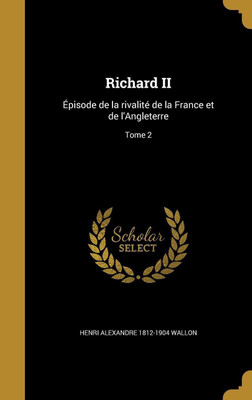 Richard II(French, Hardcover, Wallon Henri Alexandre 1812-1904)