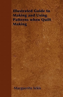 Illustrated Guide to Making and Using Patterns When Quilt Making(English, Paperback, Ickis Marguerite)