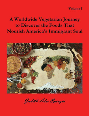 A Worldwide Vegetarian Journey to Discover the Foods That Nourish America's Immigrant Soul(English, Paperback, Spinzia Judith Ader)