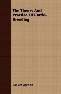 The Theory And Practice Of Cattle-Breeding(English, Paperback, Warfield William)