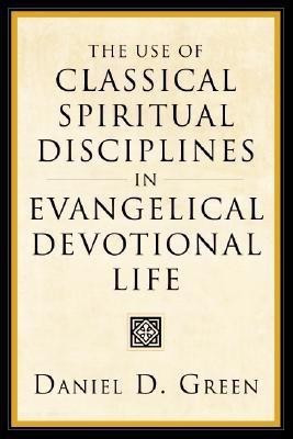 The Use of Classical Spiritual Disciplines in Evangelical Devotional Life(English, Paperback, Green Daniel D)