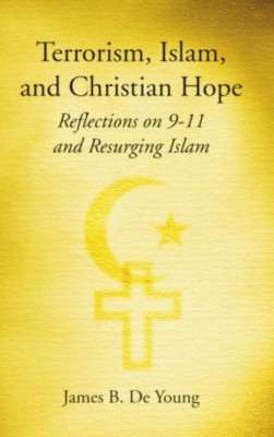 Terrorism, Islam, and Christian Hope(English, Hardcover, de Young James B)