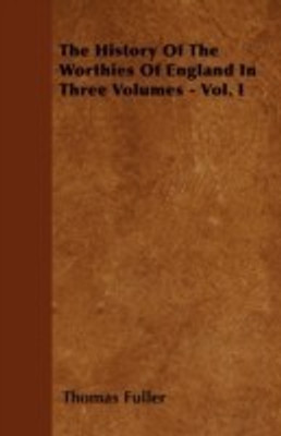 The History Of The Worthies Of England In Three Volumes - Vol. I(English, Paperback, Fuller Thomas)