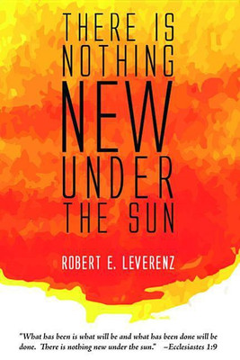 There Is Nothing New Under the Sun(English, Hardcover, Leverenz Robert E)