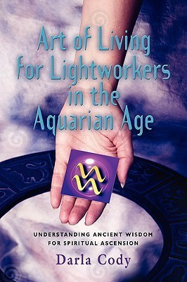 Art of Living for Lightworkers in the Aquarian Age(English, Paperback, Cody Darla)