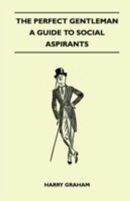 The Perfect Gentleman - A Guide to Social Aspirants(English, Paperback, Graham Harry)