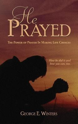 He Prayed(English, Paperback, Winters George E)