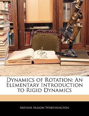 Dynamics of Rotation(English, Paperback, Worthington Arthur Mason)