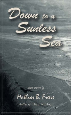 Down to a Sunless Sea(English, Paperback, Freese Mathias B)