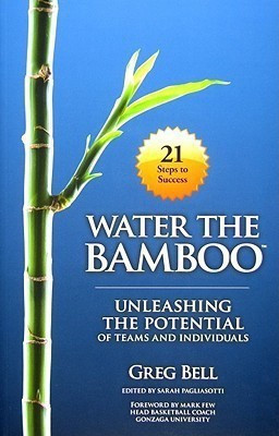 Water The Bamboo  - Unleashing the Potential of Teams and Individuals(English, Paperback, Bell Greg)
