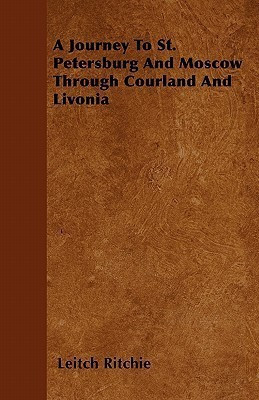 A Journey To St. Petersburg And Moscow Through Courland And Livonia(English, Paperback, Ritchie Leitch)