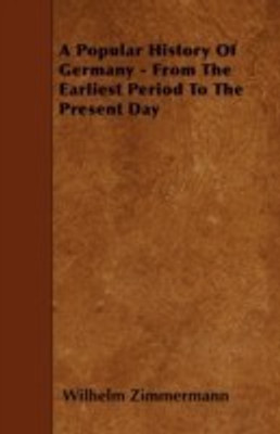 A Popular History Of Germany - From The Earliest Period To The Present Day(English, Paperback, Zimmermann Wilhelm)