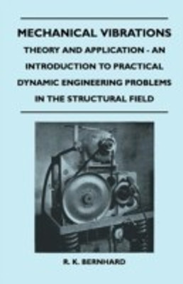 Mechanical Vibrations - Theory And Application - An Introduction To Practical Dynamic Engineering Problems In The Structural Field(English, Paperback, Bernhard R. K.)