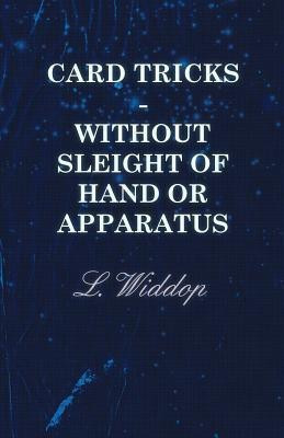 Card Tricks - Without Sleight Of Hand Or Apparatus(English, Paperback, Widdop L.)